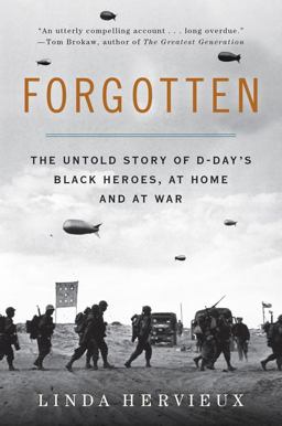 Forgotten The Untold Story of d-Day's Black Heroes, at Home and at War  9780062313805 Front Cover