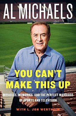 You Can't Make This Up Miracles, Memories, and the Perfect Marriage of Sports and Television  9780062314963 Front Cover