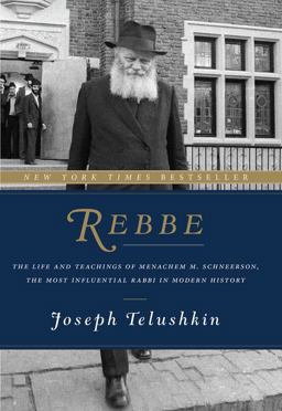 Rebbe The Life and Teachings of Menachem M. Schneerson, the Most Influential Rabbi in Modern History  9780062318985 Front Cover