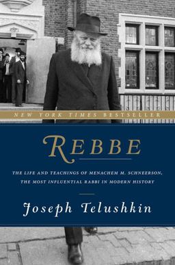 Rebbe The Life and Teachings of Menachem M. Schneerson, the Most Influential Rabbi in Modern History  9780062318992 Front Cover