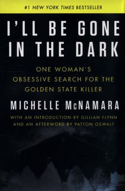 I'll Be Gone in the Dark One Woman's Obsessive Search for the Golden State Killer  9780062319784 Front Cover