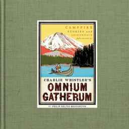 Charlie Whistler's Omnium Gatherum Campfire Stories and Adirondack Adventures  9780062323613 Front Cover