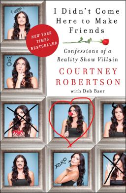 I Didn't Come Here to Make Friends Confessions of a Reality Show Villain  9780062326676 Front Cover