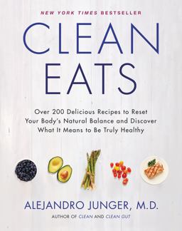 Clean Eats Over 200 Delicious Recipes to Reset Your Body's Natural Balance and Discover What It Means to Be Truly Healthy  9780062327819 Front Cover