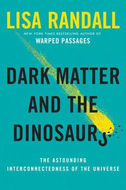 Dark Matter and the Dinosaurs The Astounding Interconnectedness of the Universe  9780062328472 Front Cover