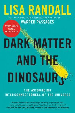 Dark Matter and the Dinosaurs The Astounding Interconnectedness of the Universe  9780062328502 Front Cover