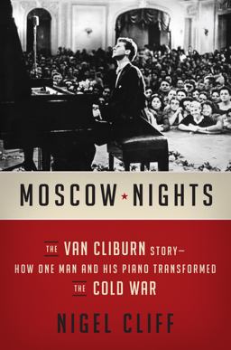 Moscow Nights The Van Cliburn Story-How One Man and His Piano Transformed the Cold War  9780062333162 Front Cover