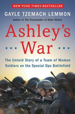 Ashley's War The Untold Story of a Team of Women Soldiers on the Special Ops Battlefield  9780062333810 Front Cover