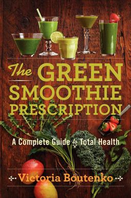 Green Smoothie Prescription A Complete Guide to Total Health  9780062336545 Front Cover