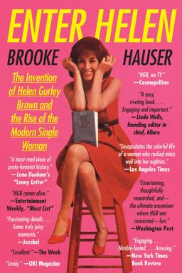 Enter Helen The Invention of Helen Gurley Brown and the Rise of the Modern Single Woman  9780062342676 Front Cover