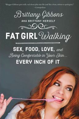 Fat Girl Walking Sex, Food, Love, and Being Comfortable in Your Skin... Every Inch of It  9780062343048 Front Cover