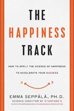 Happiness Track How to Apply the Science of Happiness to Accelerate Your Success  9780062344007 Front Cover