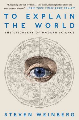 To Explain the World The Discovery of Modern Science  9780062346667 Front Cover