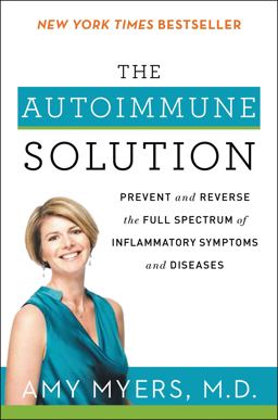 Autoimmune Solution Prevent and Reverse the Full Spectrum of Inflammatory Symptoms and Diseases  9780062347480 Front Cover