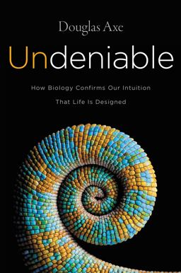 Undeniable How Biology Confirms Our Intuition That Life Is Designed  9780062349590 Front Cover