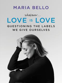 Whatever... Love Is Love Questioning the Labels We Give Ourselves  9780062351838 Front Cover