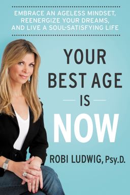 Your Best Age Is Now Embrace an Ageless Mindset, Reenergize Your Dreams, and Live a Soul-Satisfying Life  9780062357199 Front Cover
