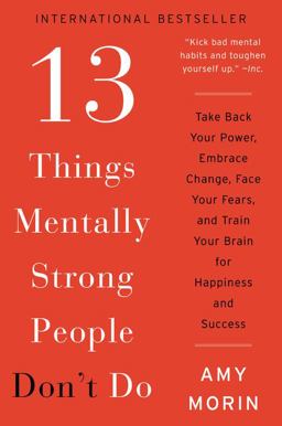 13 Things Mentally Strong People Don't Do Take Back Your Power, Embrace Change, Face Your Fears, and Train Your Brain for Happiness and Success  9780062358301 Front Cover