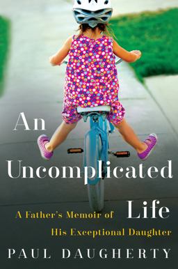 Uncomplicated Life A Father's Memoir of His Exceptional Daughter  9780062359957 Front Cover