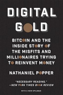 Digital Gold Bitcoin and the Inside Story of the Misfits and Millionaires Trying to Reinvent Money  9780062362506 Front Cover