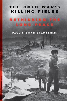 Cold War's Killing Fields Rethinking the Long Peace  9780062367211 Front Cover