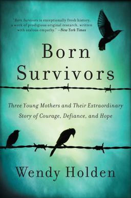Born Survivors Three Young Mothers and Their Extraordinary Story of Courage, Defiance, and Hope  9780062370266 Front Cover