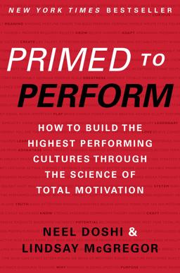 Primed to Perform How to Build the Highest Performing Cultures Through the Science of Total Motivation  9780062373984 Front Cover
