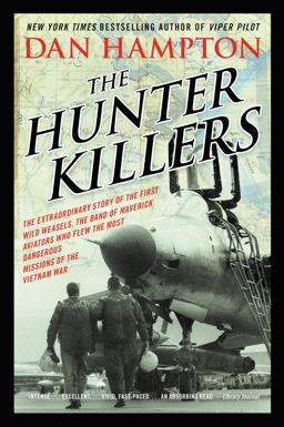 Hunter Killers The Extraordinary Story of the First Wild Weasels, the Band of Maverick Aviators Who Flew the Most Dangerous Missions of the Vietnam War  9780062375124 Front Cover