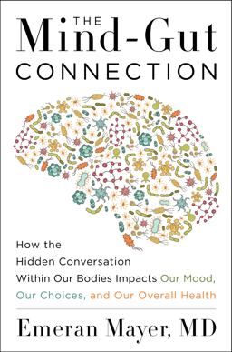 Mind-Gut Connection How the Hidden Conversation Within Our Bodies Impacts Our Mood, Our Choices, and Our Overall Health  9780062376558 Front Cover