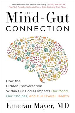 Mind-Gut Connection How the Hidden Conversation Within Our Bodies Impacts Our Mood, Our Choices, and Our Overall Health  9780062376589 Front Cover