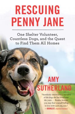 Rescuing Penny Jane One Shelter Volunteer, Countless Dogs, and the Quest to Find Them All Homes  9780062377258 Front Cover