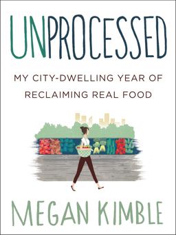 Unprocessed My City-Dwelling Year of Reclaiming Real Food  9780062382467 Front Cover