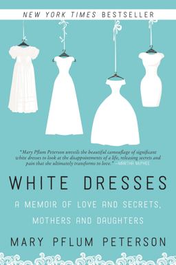 White Dresses A Memoir of Love and Secrets, Mothers and Daughters  9780062386977 Front Cover