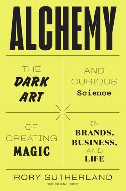Alchemy The Dark Art and Curious Science of Creating Magic in Brands, Business, and Life  9780062388414 Front Cover