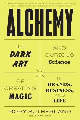 Alchemy The Dark Art and Curious Science of Creating Magic in Brands, Business, and Life  9780062388421 Front Cover
