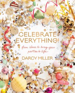 Celebrate Everything! Fun Ideas to Bring Your Parties to Life  9780062388759 Front Cover