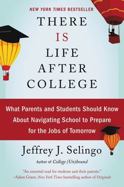 There Is Life after College What Parents and Students Should Know about Navigating School to Prepare for the Jobs of Tomorrow  9780062388858 Front Cover