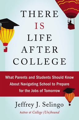 There Is Life after College What Parents and Students Should Know about Navigating School to Prepare for the Jobs of Tomorrow  9780062388865 Front Cover