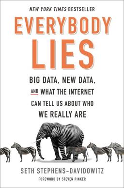 Everybody Lies Big Data, New Data, and What the Internet Can Tell Us about Who We Really Are  9780062390851 Front Cover