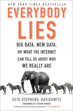 Everybody Lies Big Data, New Data, and What the Internet Can Tell Us about Who We Really Are  9780062390868 Front Cover