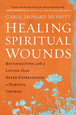 Healing Spiritual Wounds Reconnecting with a Loving God after Experiencing a Hurtful Church  9780062392305 Front Cover