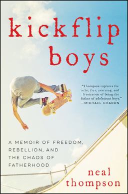 Kickflip Boys A Memoir of Freedom, Rebellion, and the Chaos of Fatherhood  9780062394347 Front Cover