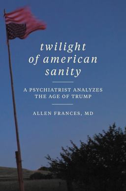 Twilight of American Sanity A Psychiatrist Analyzes the Age of Trump  9780062394507 Front Cover