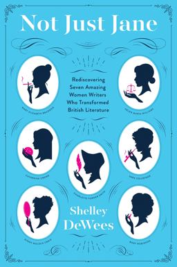 Not Just Jane Rediscovering Seven Amazing Women Writers Who Transformed British Literature  9780062394620 Front Cover