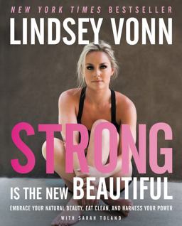 Strong Is the New Beautiful Embrace Your Natural Beauty, Eat Clean, and Harness Your Power  9780062400581 Front Cover