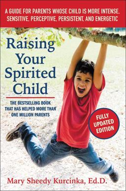 Raising Your Spirited Child, Third Edition A Guide for Parents Whose Child Is More Intense, Sensitive, Perceptive, Persistent, and Energetic  9780062403063 Front Cover