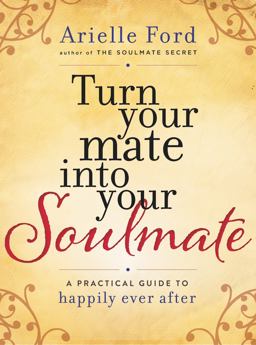 Turn Your Mate into Your Soulmate A Practical Guide to Happily Ever After  9780062405548 Front Cover