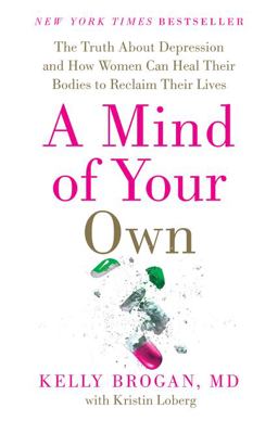 Mind of Your Own The Truth about Depression and How Women Can Heal Their Bodies to Reclaim Their Lives  9780062405579 Front Cover