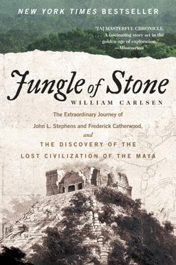 Jungle of Stone The Extraordinary Journey of John L. Stephens and Frederick Catherwood, and the Discovery of the Lost Civilization of the Maya  9780062407405 Front Cover