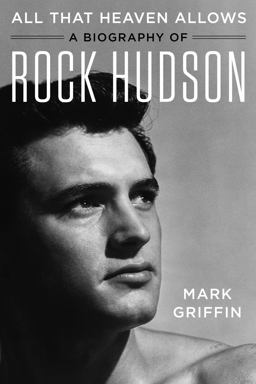 All That Heaven Allows A Biography of Rock Hudson  9780062408853 Front Cover